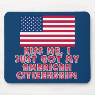Kiss Me I Just Got My American Citizenship! Mouse Pad