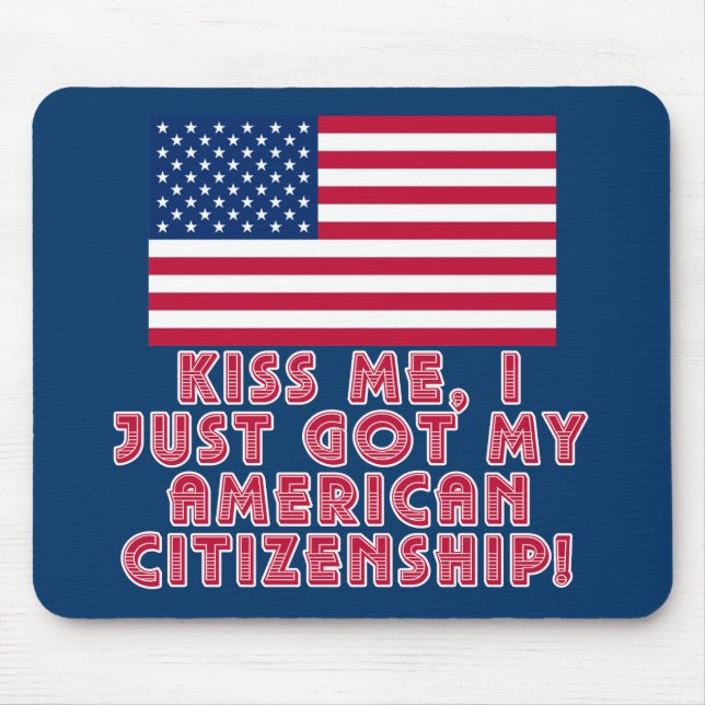 Kiss Me I Just Got My American Citizenship! Mouse Pad (Front)
