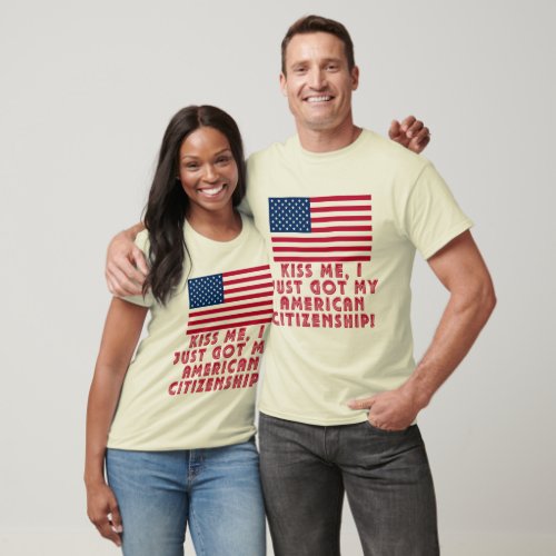 Kiss Me I Just Got My American Citizenship T_Shirt