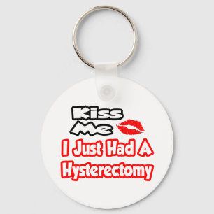 Kiss Me...I Just Had A Hysterectomy Keychain