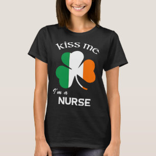 Kiss Me I m A Nurse Shamrock Medical Assistant St  T-Shirt