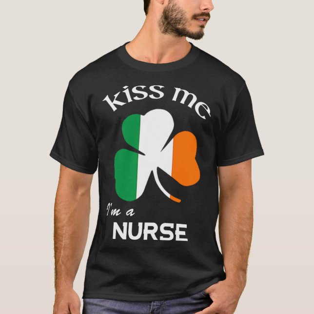 Kiss Me I m A Nurse Shamrock Medical Assistant St  T-Shirt (Front)