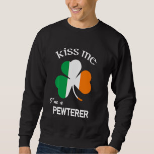 Kiss Me I M A Pewterer Shamrock St Patrick S Day Sweatshirt