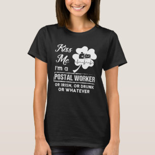 Kiss Me I m A Postal Worker Or Irish Or Drunk St P T-Shirt
