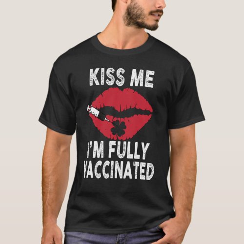Kiss Me I M Fully Vaccinated Lips Shamrock St Patr T_Shirt
