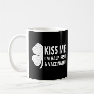 Kiss Me I M Half Irish And Vaccinated Saint Patric Coffee Mug