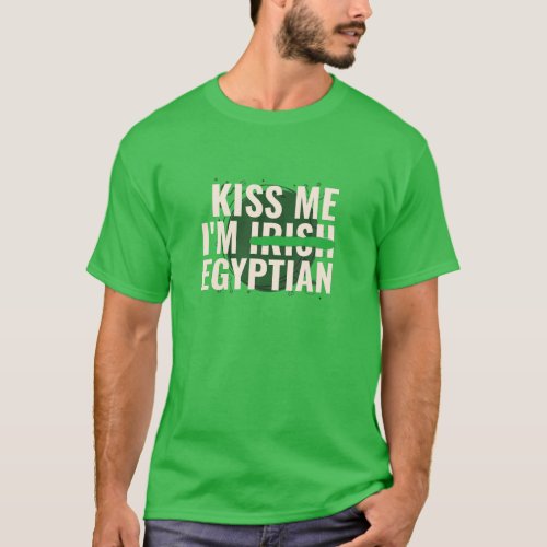 Kiss Me IM Irish Egyptian _ Funny St Patricks Day T_Shirt