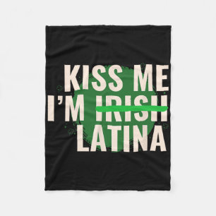 Kiss Me I’m Irish Latina - Funny Hispanic St Patri Fleece Blanket