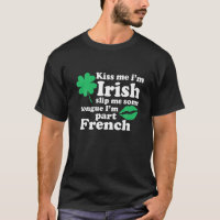 Kiss Me I’M Irish Slip Me Some Tongue And I’M Part