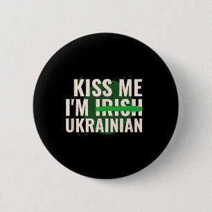 Kiss Me I’m Irish Ukrainian - Funny Ukraine St Pat Button