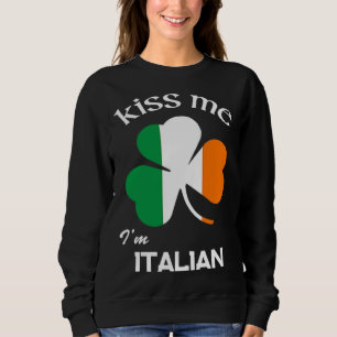 Kiss Me I m Italian Shamrock Italy St Patrick s Da Sweatshirt