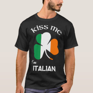 Kiss Me I m Italian Shamrock Italy St Patrick s Da T-Shirt
