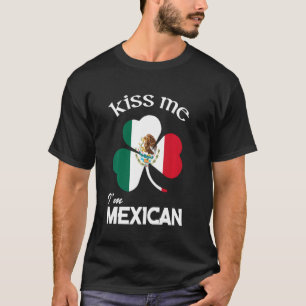 Kiss Me I M Mexican Shamrock Mexico St Patrick S D T-Shirt