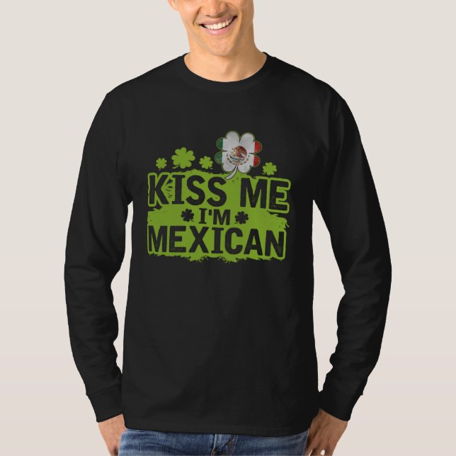 Kiss Me I m Mexican  St Patrick s Day T-Shirt (Front)