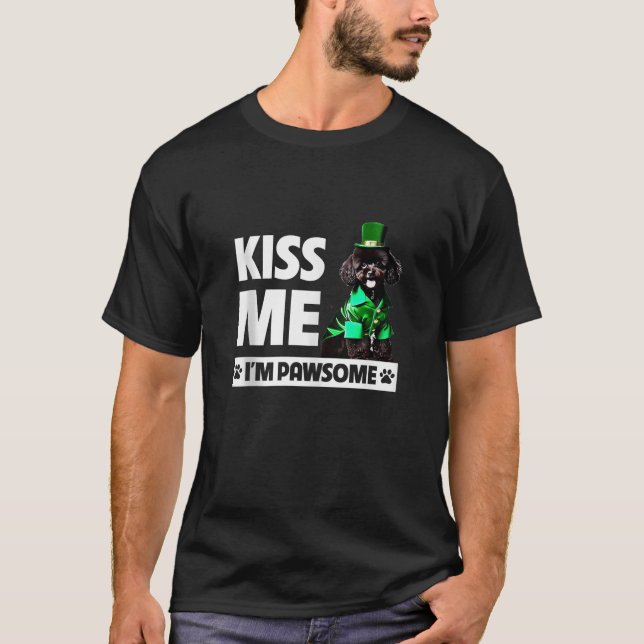 Kiss Me I m Pawsome Black Poodle St Patricks Day G T-Shirt (Front)