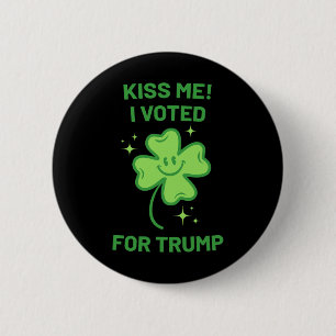 Kiss Me I Voted For Trump Lucky St Patricks Day Cl Button