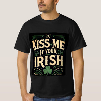 Kiss Me If Your Irish - St. Patrick’s Day T-Shir T-Shirt