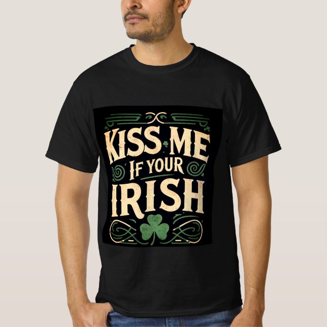 Kiss Me If Your Irish - St. Patrick’s Day T-Shir T-Shirt (Front)