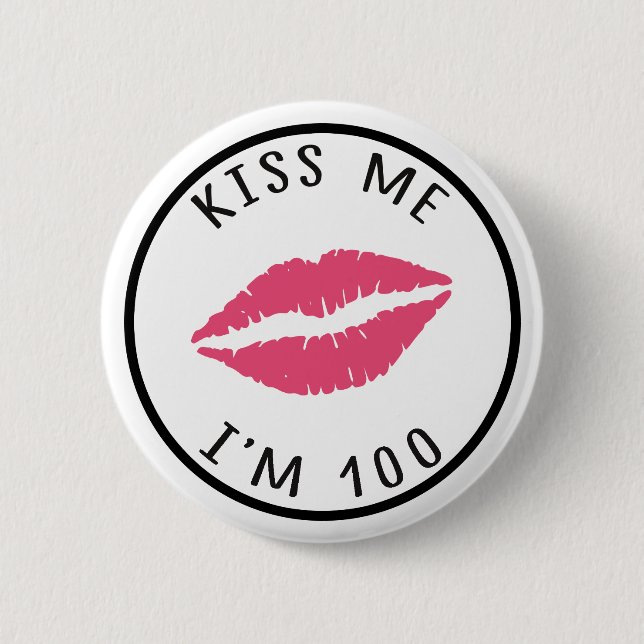 Kiss Me I'm 100, 100th Birthday Button (Front)