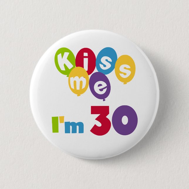 Kiss Me I'm 30 Birthday T-shirts and Gifts Pinback Button (Front)