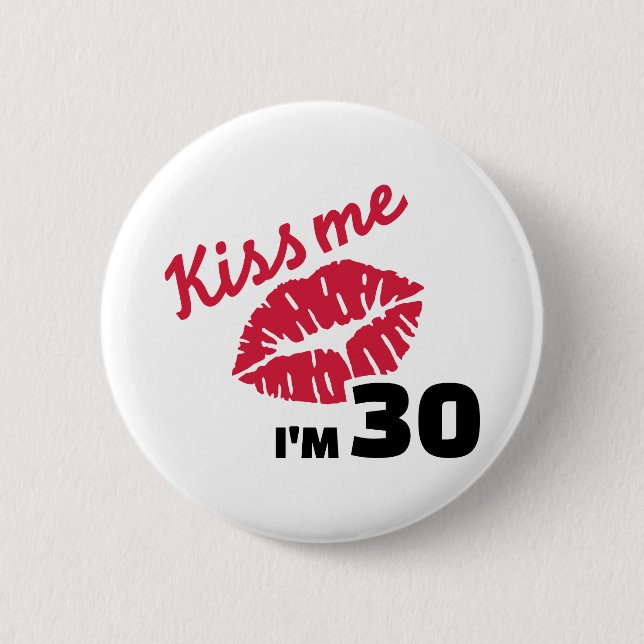 Kiss me I'm 30 years birthday Pinback Button (Front)