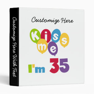Kiss Me I'm 35 Birthday T-shirts and GIfts Binder