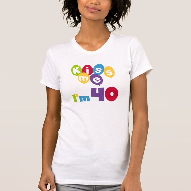 Kiss Me I'm 40 Birthday T-shirts and Gifts (Front)