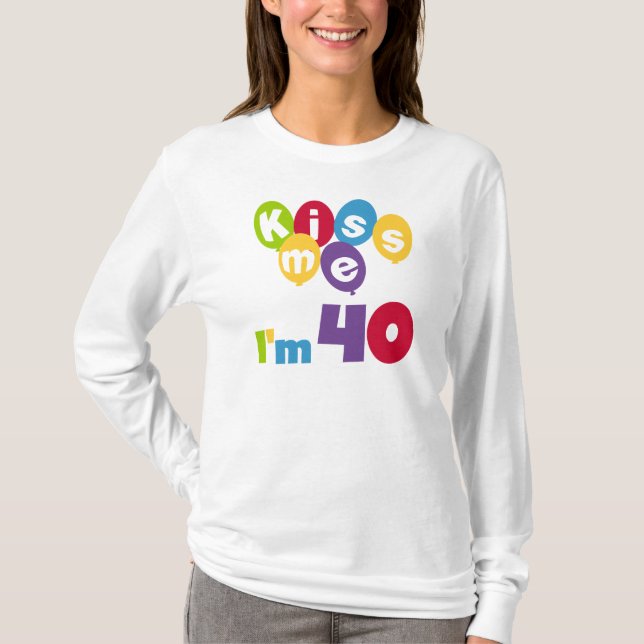 Kiss Me I'm 40 Birthday T-shirts and Gifts (Front)