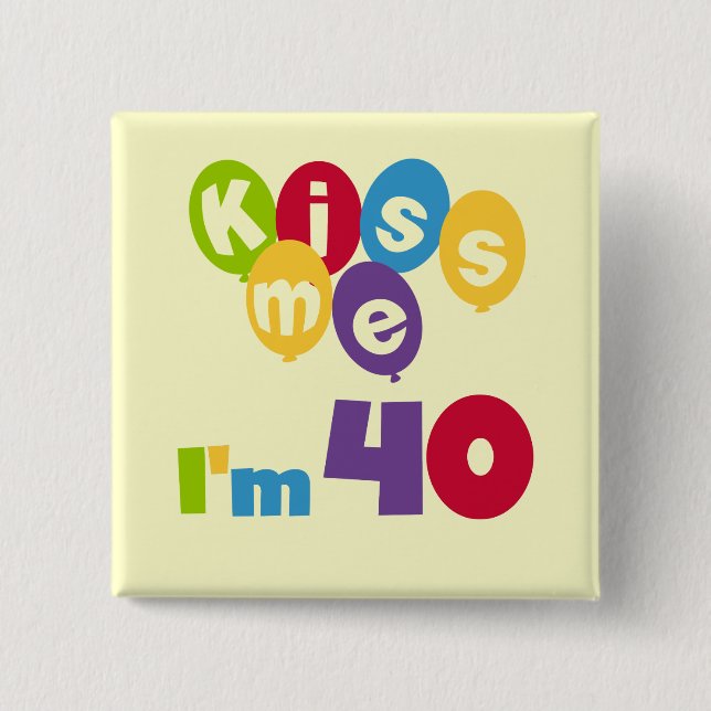 Kiss Me I'm 40 Birthday T-shirts and Gifts Button (Front)