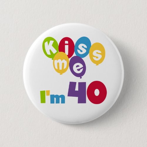 Kiss Me Im 40 Birthday T_shirts and Gifts Button