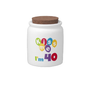 Kiss Me I'm 40 Birthday T-shirts and Gifts Candy Jar