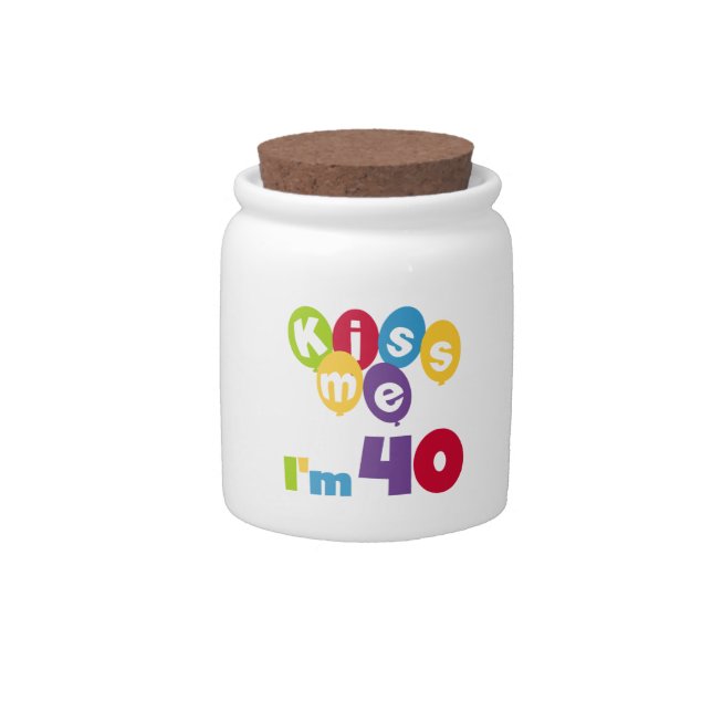 Kiss Me I'm 40 Birthday T-shirts and Gifts Candy Jar (Front)
