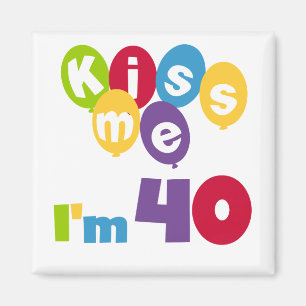 Kiss Me I'm 40 Birthday T-shirts and Gifts Magnet