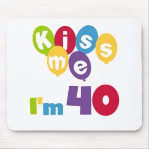 Kiss Me I'm 40 Birthday T-shirts and Gifts Mouse Pad