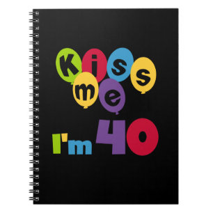 Kiss Me I'm 40 Birthday T-shirts and Gifts Notebook