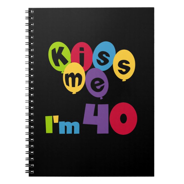 Kiss Me I'm 40 Birthday T-shirts and Gifts Notebook (Front)