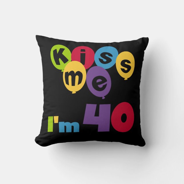Kiss Me I'm 40 Birthday T-shirts and Gifts Throw Pillow (Front)