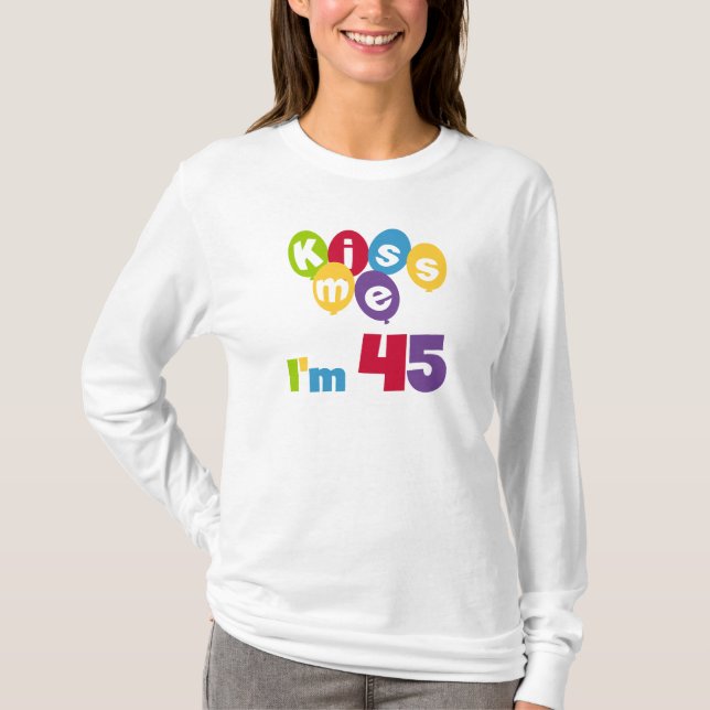 Kiss Me I'm 45 Birthday T-shirts and Gifts (Front)