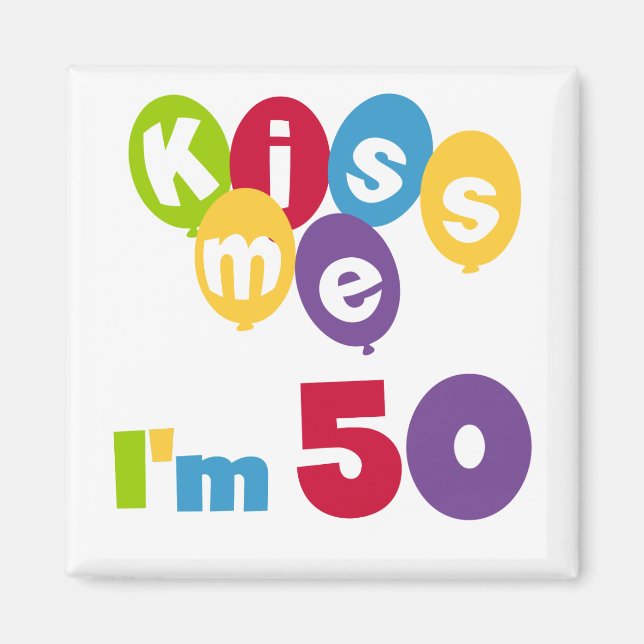Kiss Me I'm 50 Birthday T-shirts and Gifts Magnet (Front)