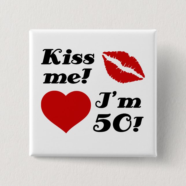 Kiss Me, I'm 50! Button (Front)