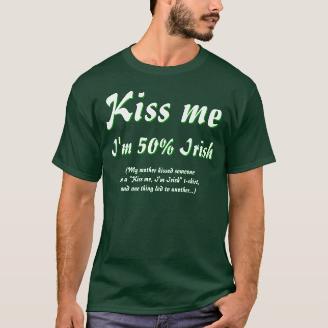 Kiss me, I'm 50% Irish t-shirt (Front)