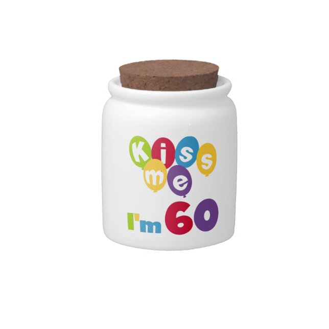 Kiss Me I'm 60 Birthday Tshirts and Gifts Candy Jar (Front)