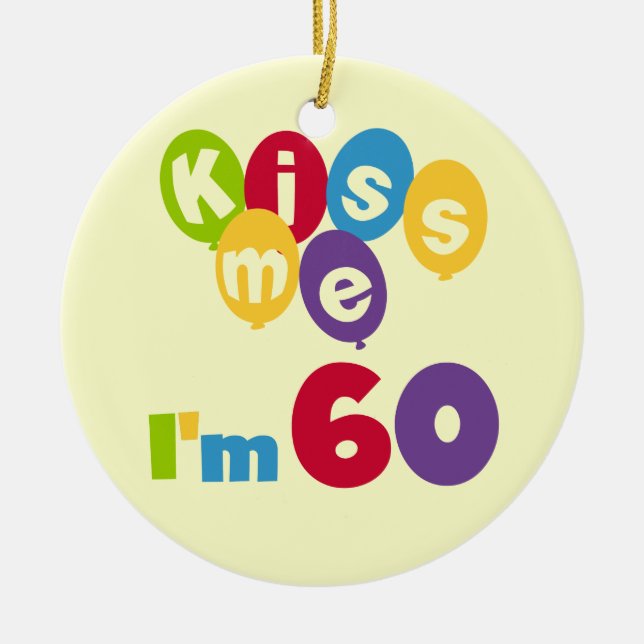 Kiss Me I'm 60 Birthday Tshirts and Gifts Ceramic Ornament (Front)