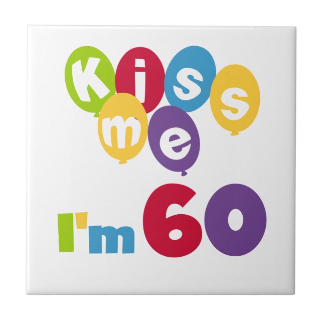 Kiss Me I'm 60 Birthday Tshirts and Gifts Ceramic Tile (Front)