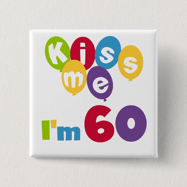 Kiss Me I'm 60 Birthday Tshirts and Gifts Pinback Button (Front)