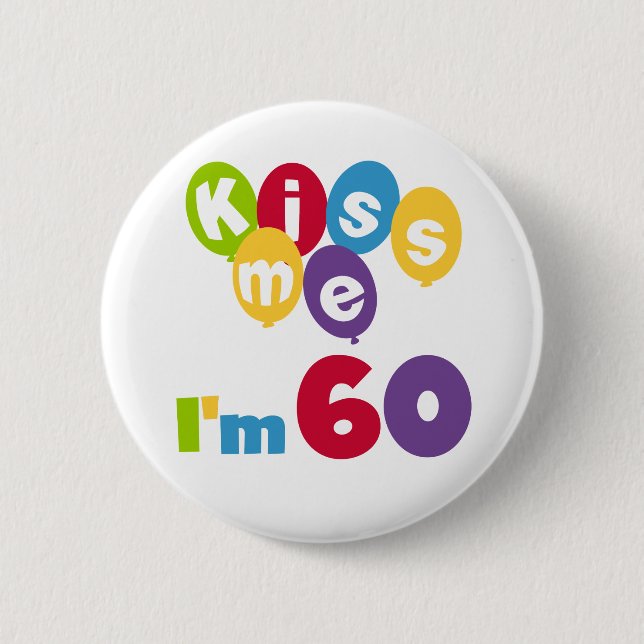Kiss Me I'm 60 Birthday Tshirts and Gifts Pinback Button (Front)