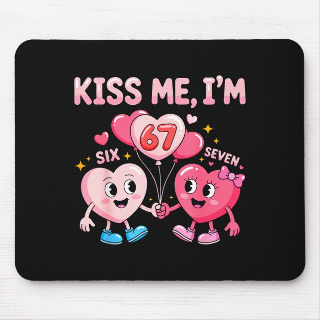 Kiss Me I'm 67 Funny Cute Six Seven Meme 6-7 Valen Mouse Pad (Front)