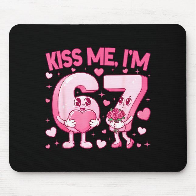 Kiss Me I'm 6 7 Cute Funny 67 Meme Birthday Valent Mouse Pad (Front)