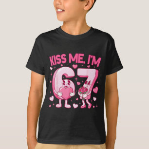 Kiss Me I'm 6 7 Cute Funny 67 Meme Birthday Valent T-Shirt