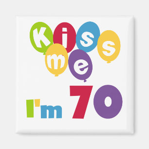 Kiss Me I'm 70 Birthday T-shirts and Gifts Magnet